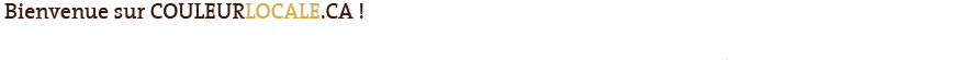 Bienvenue sur CouleurLocale.ca!